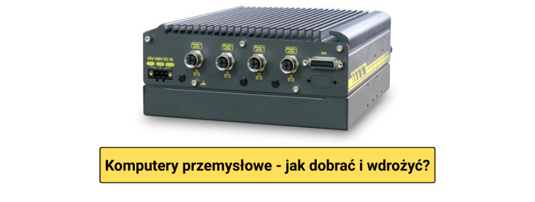 Komputer przemysłowy – jak dobrać i wdrożyć niezawodny PC do fabryki i BMS